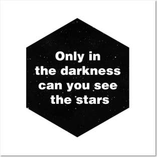 Only in the darkness can you see the stars Posters and Art